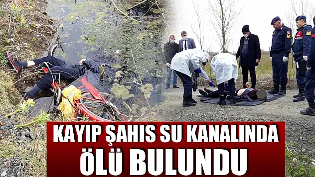 Kayıp şahıs su kanalında ölü bulundu