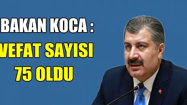 Bakan Koca son rakamı açıkladı! 'Toplam vaka 3629, hayatını kaybedenlerin sayısı 75 oldu'