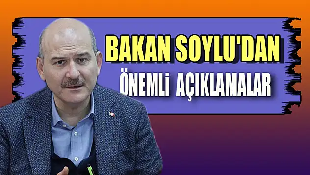 Bakan Soylu'dan önemli açıklamalar
