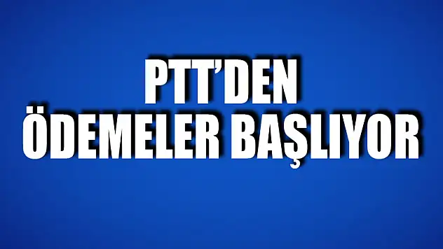 PTT'den ihtiyaç sahiplerine ödemeler başlıyor