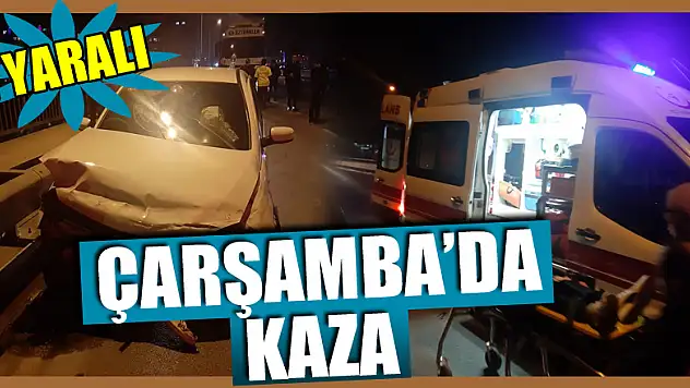 Çarşamba'da kaza: 2 yaralı