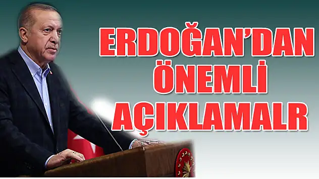 Cumhurbaşkanı Erdoğan'dan önemli açıklamalar