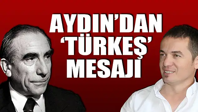 Aydın'dan 'Türkeş' mesajı