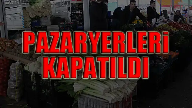 PAZARYERLERİ KAPATILDI