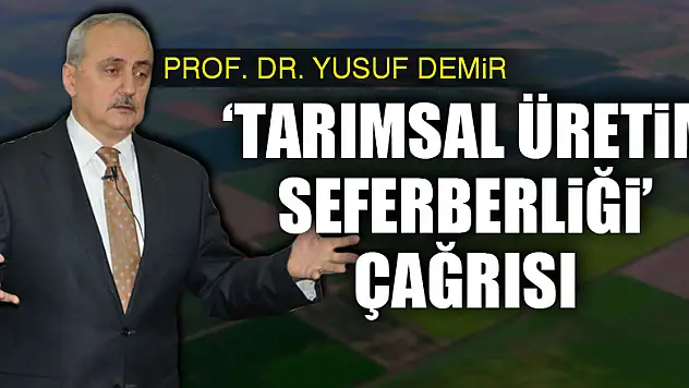 Ziraat profesöründen 'tarımsal üretim seferberliği' çağrısı