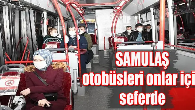 SAMULAŞ otobüsleri onlar için seferde