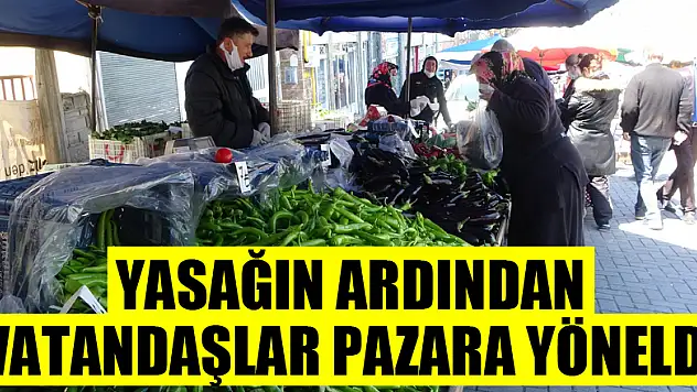 Sokağa çıkma yasağının ardından vatandaşlar pazara yöneldi