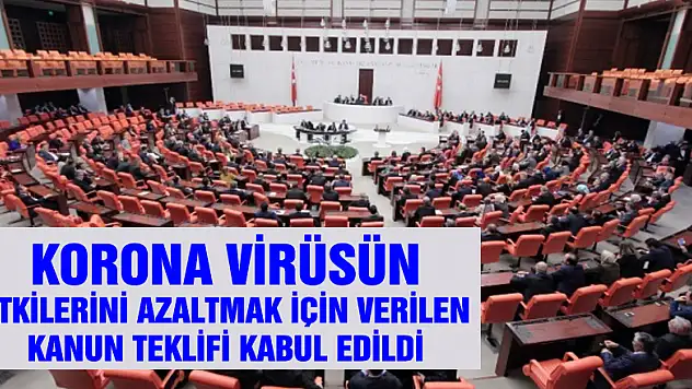 Korona virüsün etkilerini azaltmak için verilen kanun teklifi kabul edildi