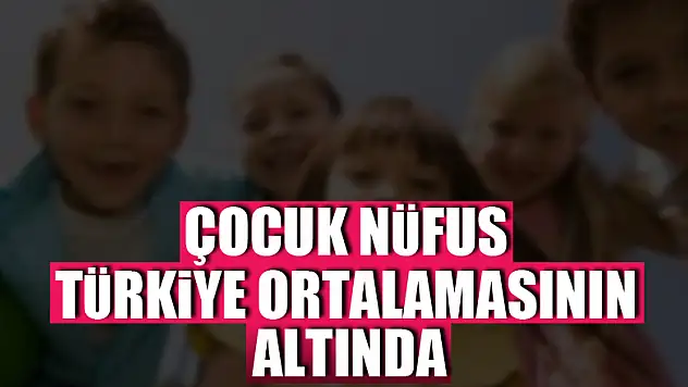 Samsun çocuk nüfusta Türkiye ortalamasının altında