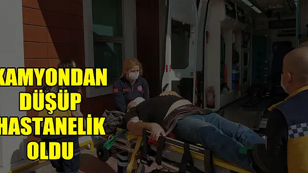 Kamyondan düşüp hastanelik oldu