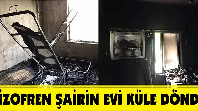 Şizofren şairin evi küle döndü