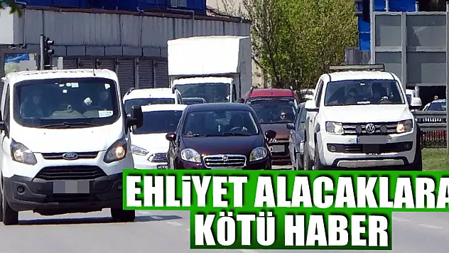 Ehliyet alacaklar temmuz ayının ortasına kadar bekleyebilir