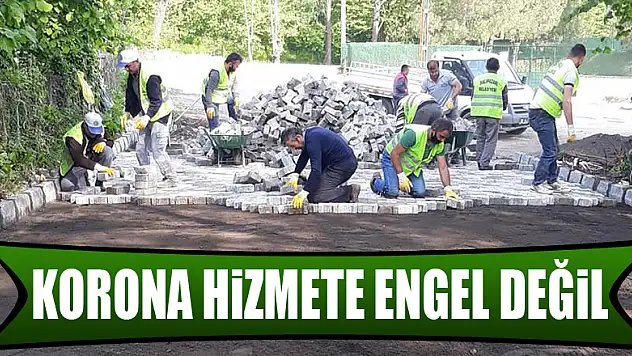 KORONA HİZMETE ENGEL DEĞİL