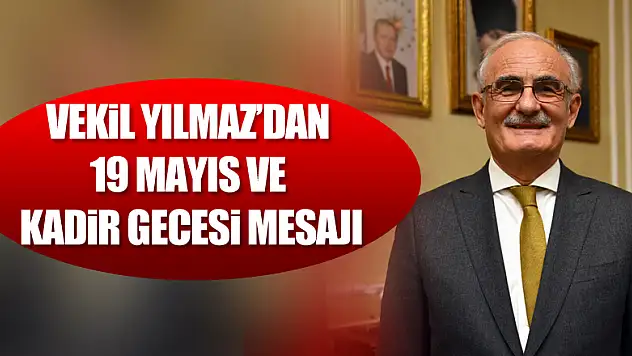 Vekil Yılmaz'dan 19 Mayıs ve Kadir Gecesi mesajı!