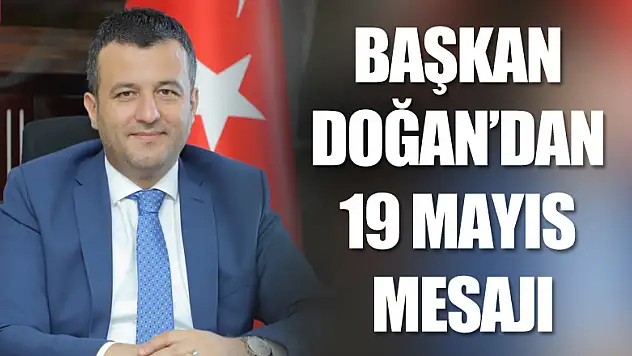 BAŞKAN DOĞAN'DAN 19 MAYIS MESAJI