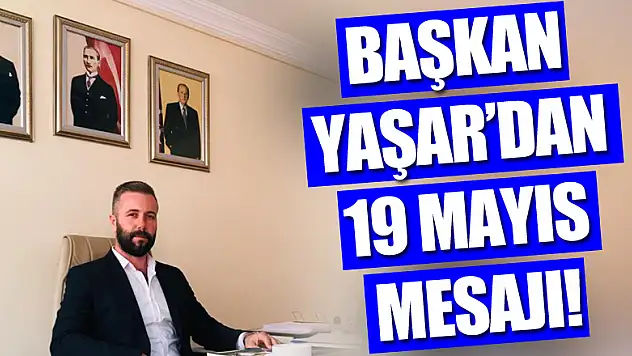 Başkan Yaşar'dan 19 Mayıs mesajı!
