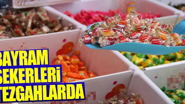 Bayram şekerleri tezgahlarda