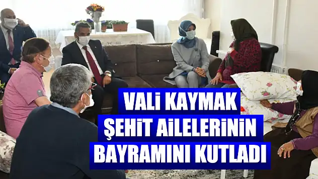 Vali Kaymak şehit ailelerinin bayramını kutladı 