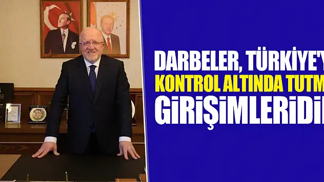 'Darbeler, Türkiye'yi kontrol altında tutma girişimleridir'
