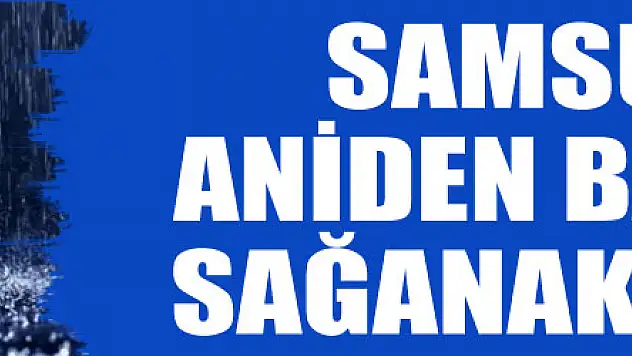 Samsun'da aniden bastıran sağanak ve dolu etkili oldu