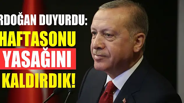 Cumhurbaşkanı Erdoğan, hafta sonu uygulanacak sokağa çıkma kısıtlamasını iptal etti