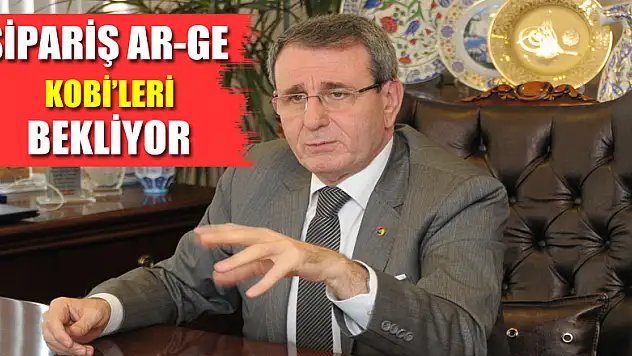 Sipariş AR-GE KOBİ'leri bekliyor