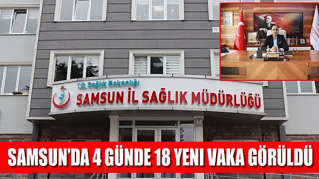 Samsun'da 4 günde 18 yeni vaka görüldü, Sağlık Müdürlüğü uyardı