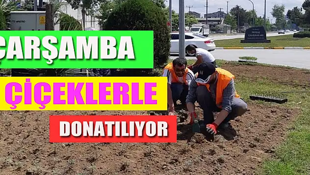 Çarşamba çiçeklerle donatılıyor
