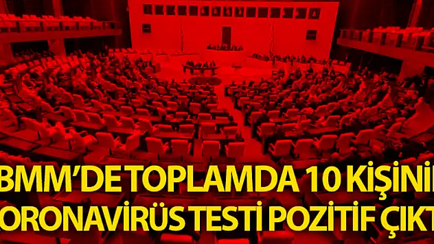 TBMM'de toplam 10 kişide korona virüs görüldü