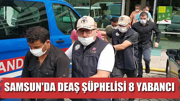 Samsun'da DEAŞ şüphelisi 8 yabancının gözaltı süresi uzatıldı