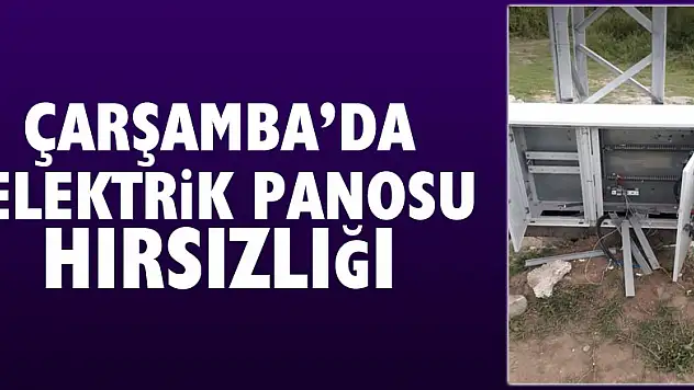 Çarşamba'da elektrik panosu hırsızlığı