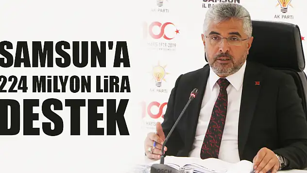 SAMSUN'A 224 MİLYON LİRA DESTEK 