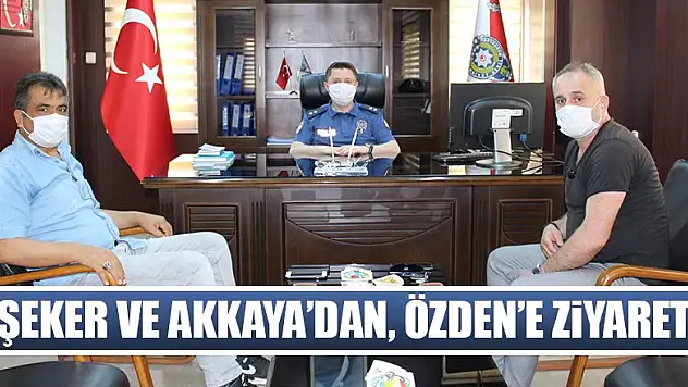Şeker ve Akkaya'dan, Özden'e ziyaret