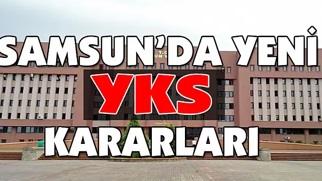 Samsun'da yeni YKS kararları