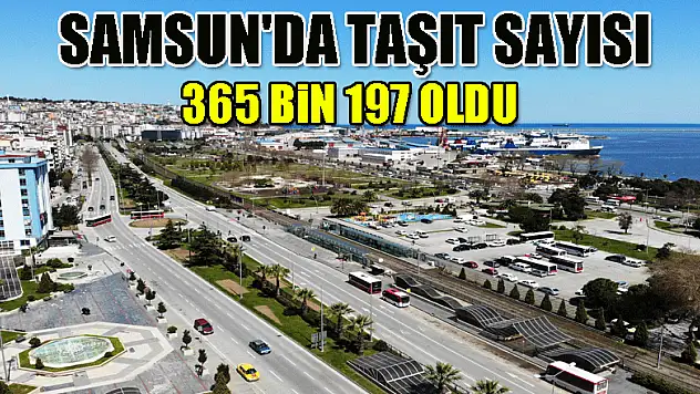 Samsun'da taşıt sayısı 365 bin 197 oldu