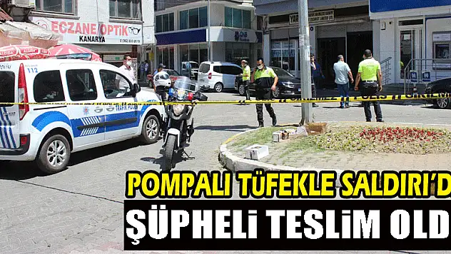 Pompalı Tüfekle Saldırı'da şüpheli teslim oldu