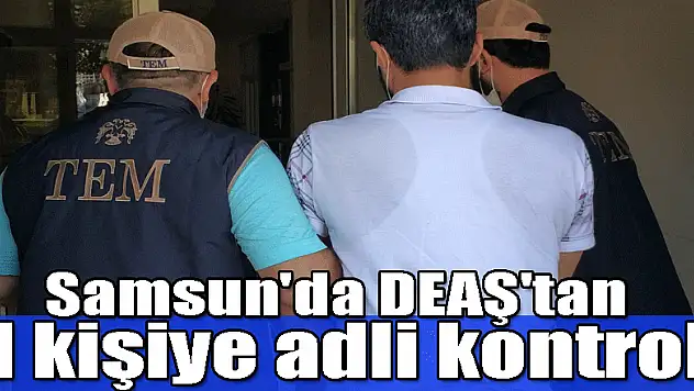 Samsun'da DEAŞ'tan 1 kişiye adli kontrol