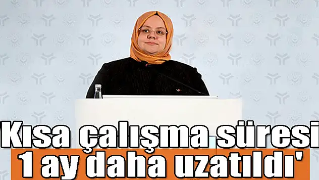 Bakan Zehra Zümrüt Selçuk: 'Kısa çalışma süresi 1 ay daha uzatıldı'