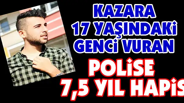 Kazara 17 yaşındaki genci vuran polise 7,5 yıl hapis