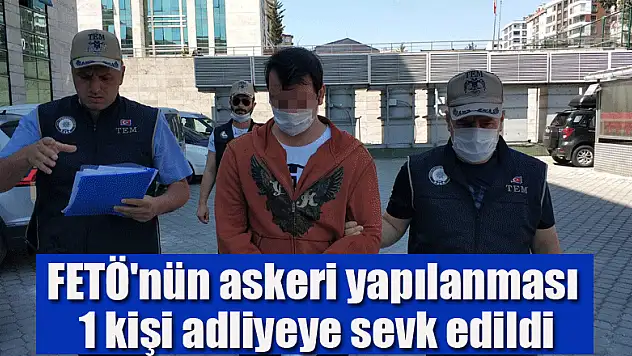 FETÖ'nün asker yapılanması operasyonunda 1 kişi adliyeye sevk edildi
