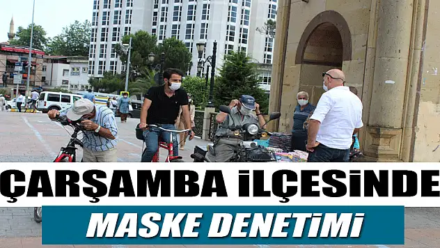 Çarşamba ilçesinde maske denetimi