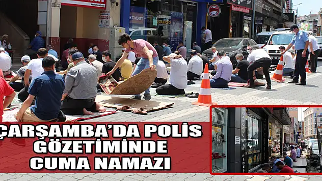 ÇARŞAMBADA POLİS GÖZETİMİNDE CUMA NAMAZI