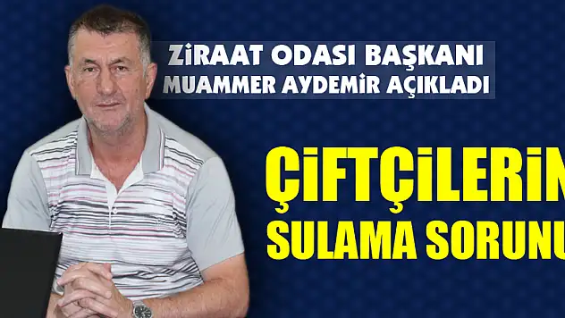 Çiftçilerin Sulama Sorunu