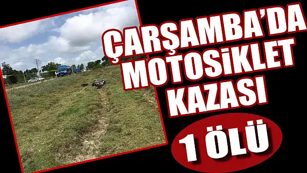 Çarşamba'da Motosiklet Kazası: 1 Ölü