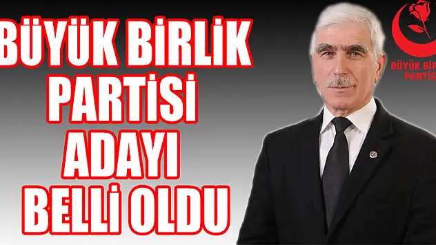 BÜYÜK BİRLİK PARTİSİ ADAYI BELLİ OLDU