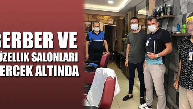 Berber ve güzellik salonları mercek altında