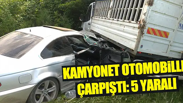 KAMYONET İLE OTOMOBİL ÇARPIŞTI: 5 YARALI