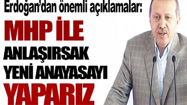 'MHP ile anlaşırsak yeni Anayasa'yı yaparız'