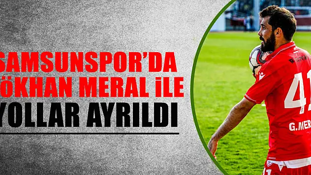 Samsunspor'da Gökhan Meral ile yollar ayrıldı