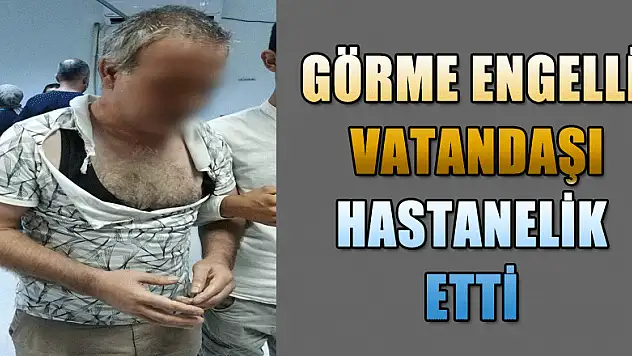Sokakta saldırdığı görme engelli vatandaşı hastanelik etti